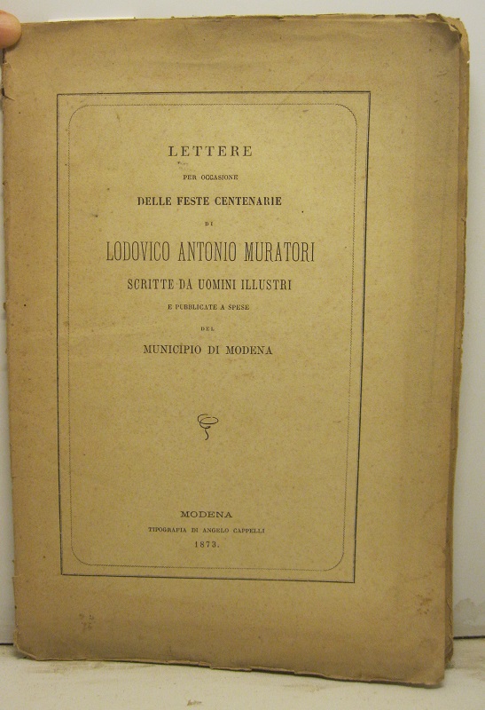 LETTERE PER OCCASIONE DELLE FESTE CENTENARIE di Lodovico Antonio Muratori scritte da uomini illustri e pubblicate a spese del Municipio di Modena.